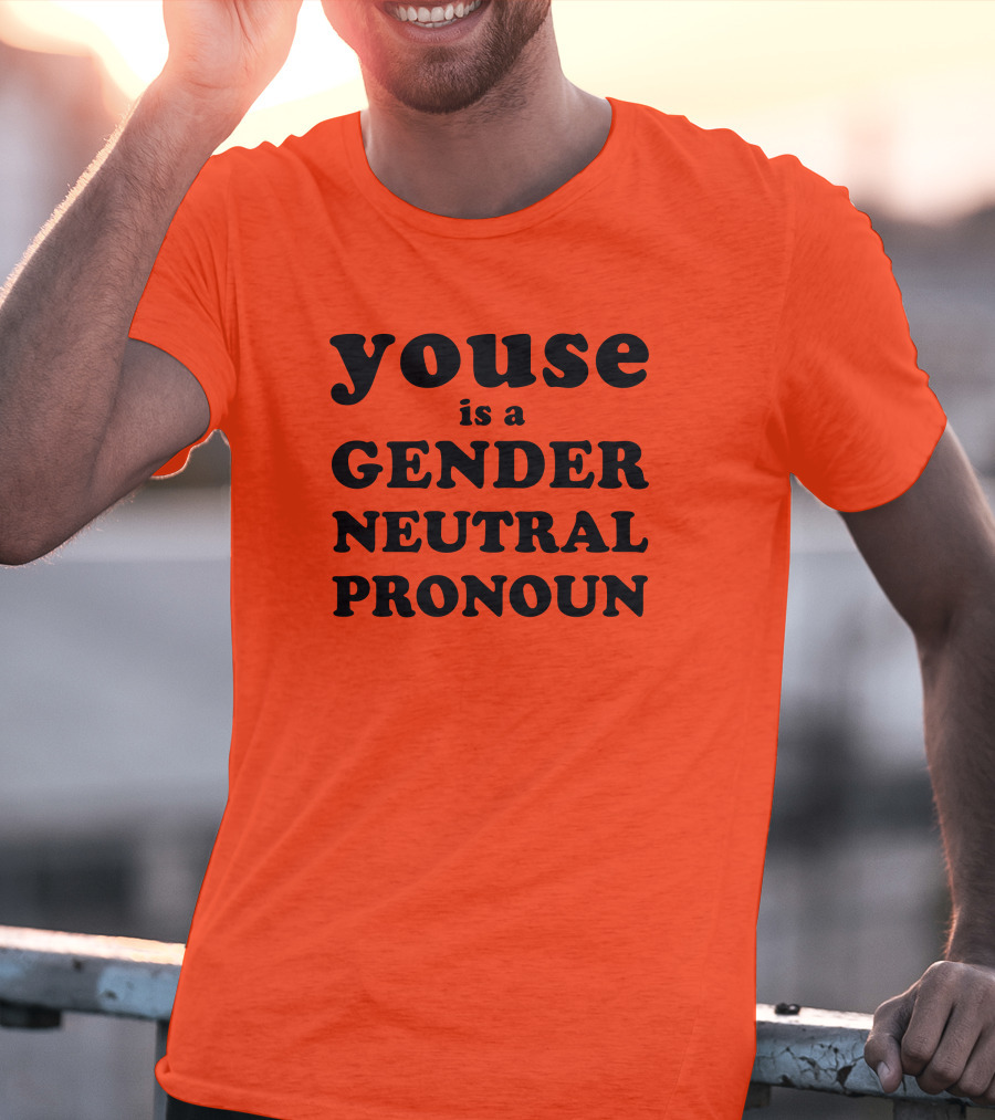Youse Is A Gender Neutral Pronoun T-Shirt