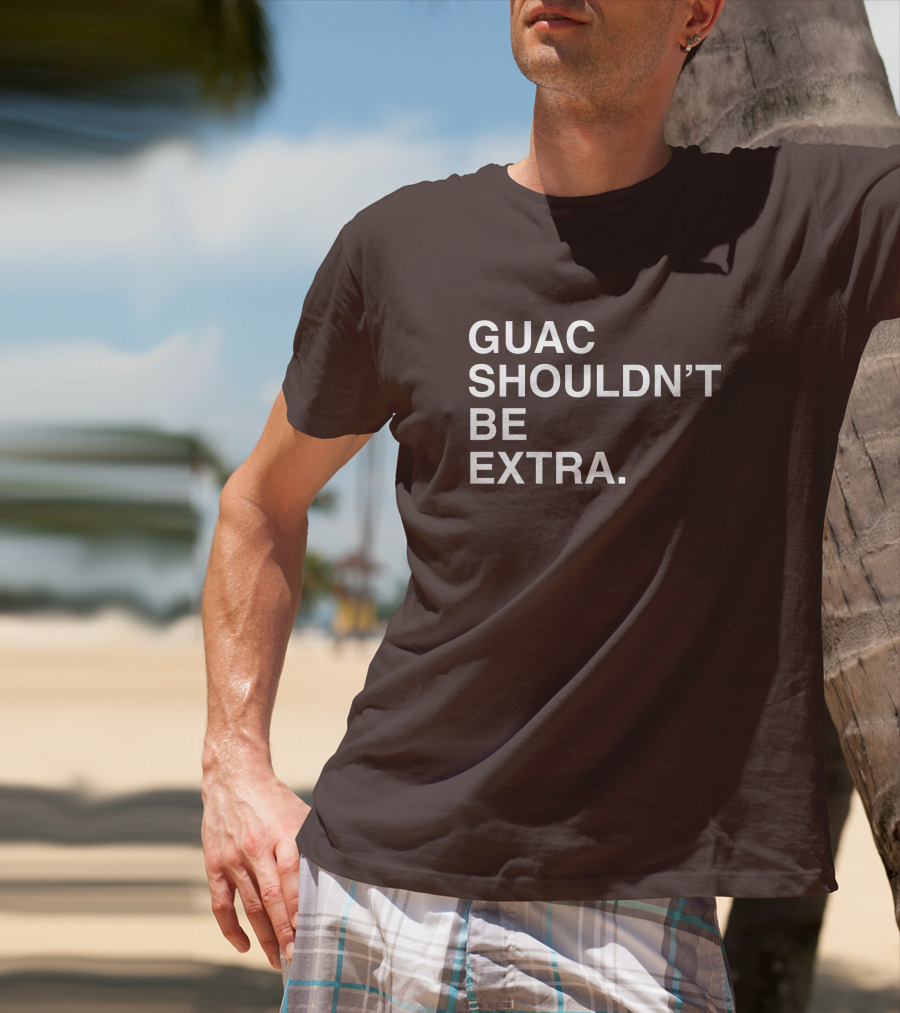 Obviousshirts Guac Shouldn't Be Extra T-Shirt