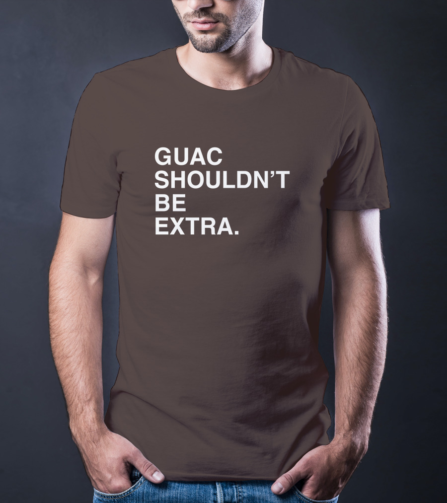 Obviousshirts Guac Shouldn't Be Extra T-Shirt