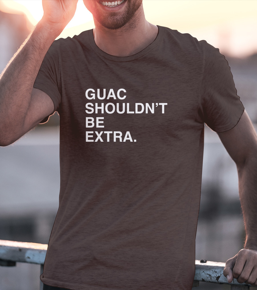 Obviousshirts Guac Shouldn't Be Extra T-Shirt