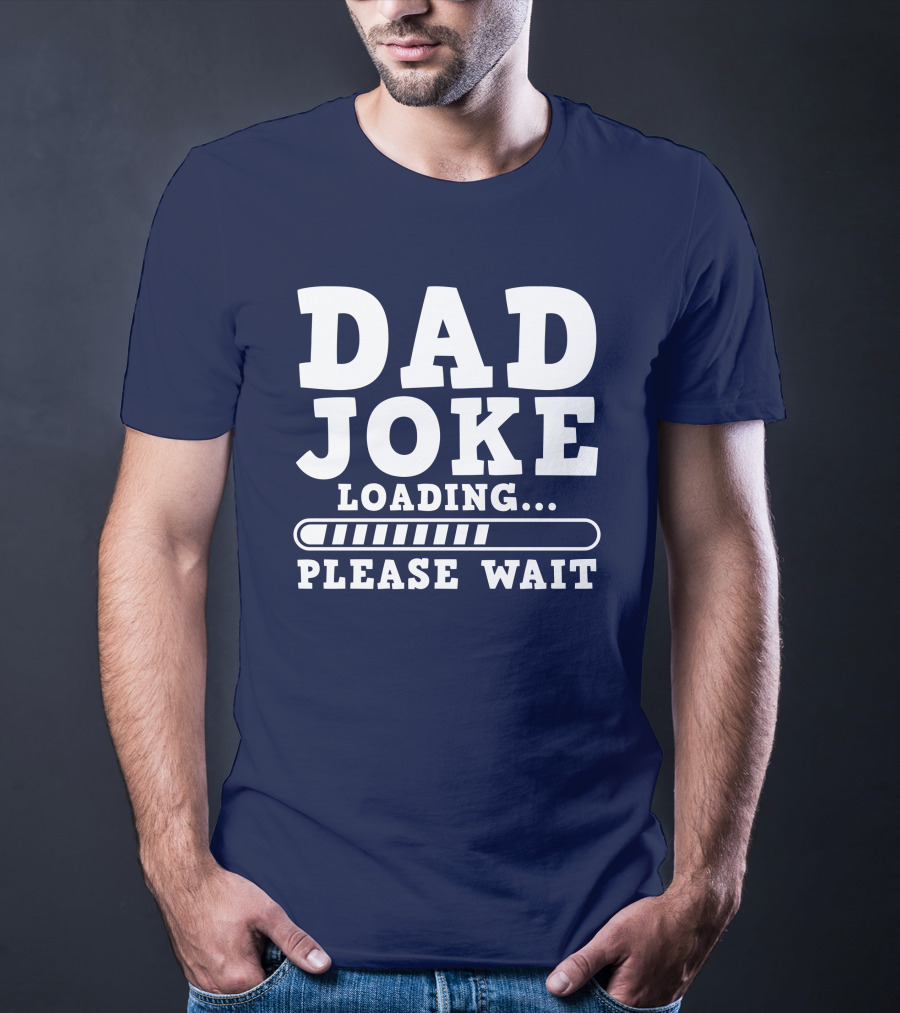 Dad Joke Loading Please Wait Progress Bar Humor T-Shirt