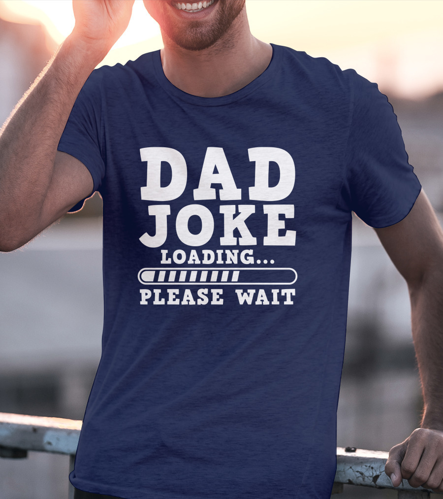 Dad Joke Loading Please Wait Progress Bar Humor T-Shirt