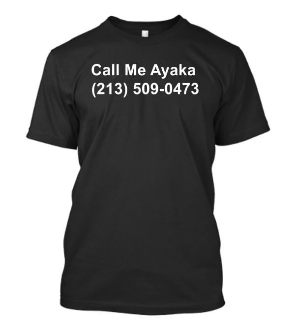 Call Me Ayaka (213) 509-0473 T-Shirt