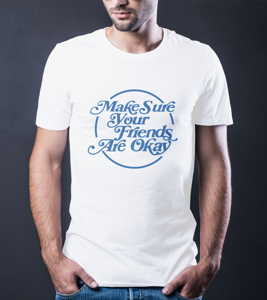 Make Sure Your Friends Are Okay Circle Typography T-Shirt