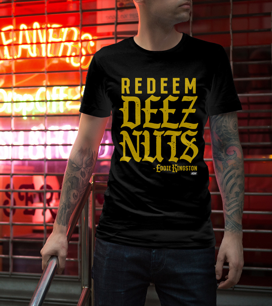 AEW Redeem Deez Nuts Eddie Kingston T-Shirt