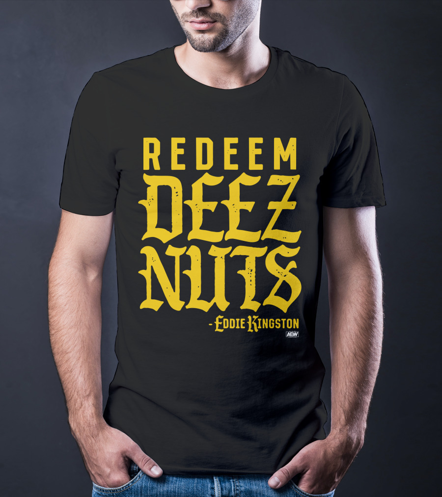 AEW Redeem Deez Nuts Eddie Kingston T-Shirt