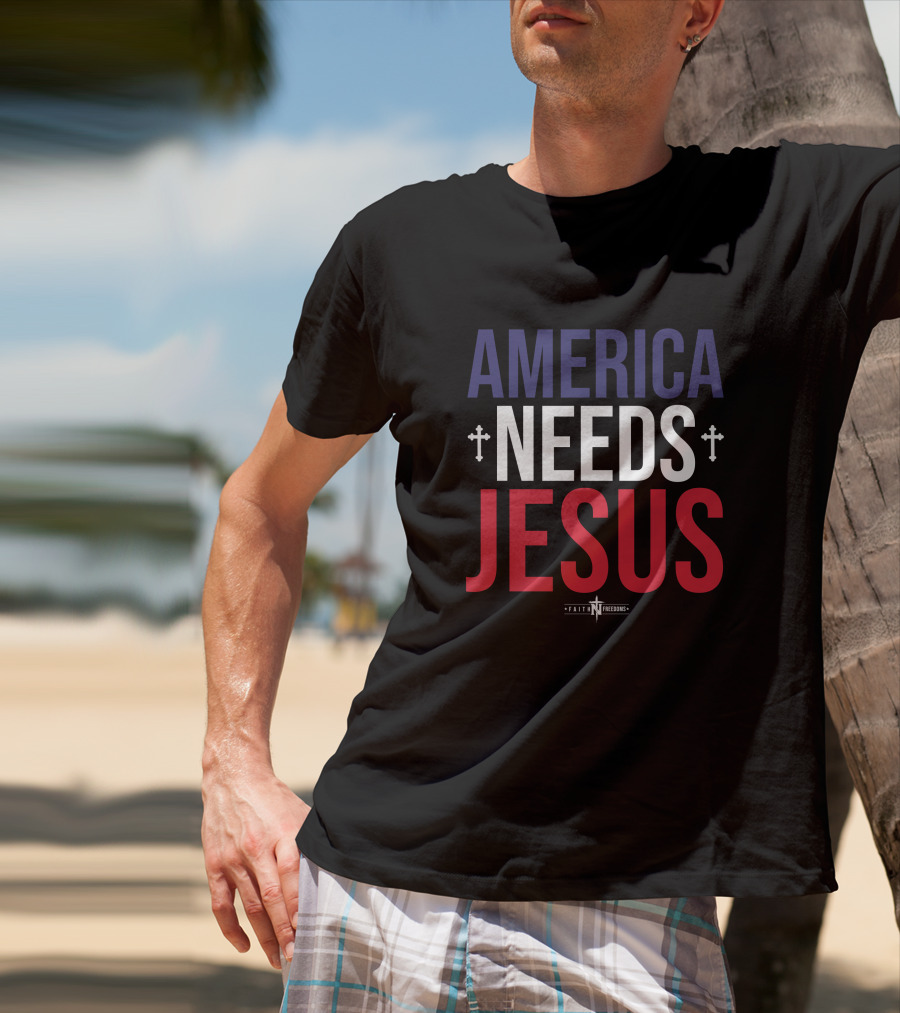 America Needs Jesus Faith N Freedoms Merch T-Shirt