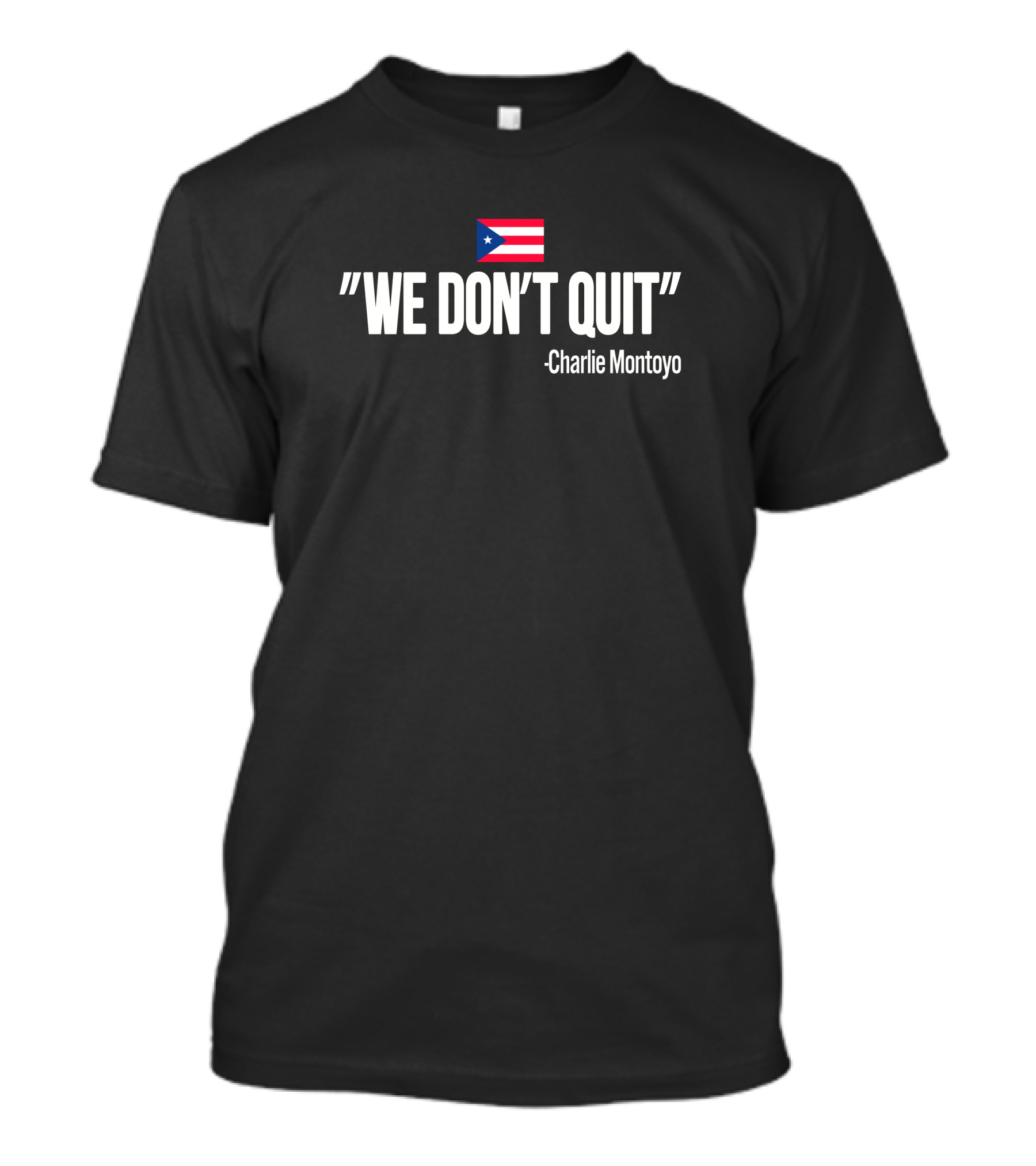 Charlie Montoyo We Don't Quit Puerto Rico Flag T-Shirt