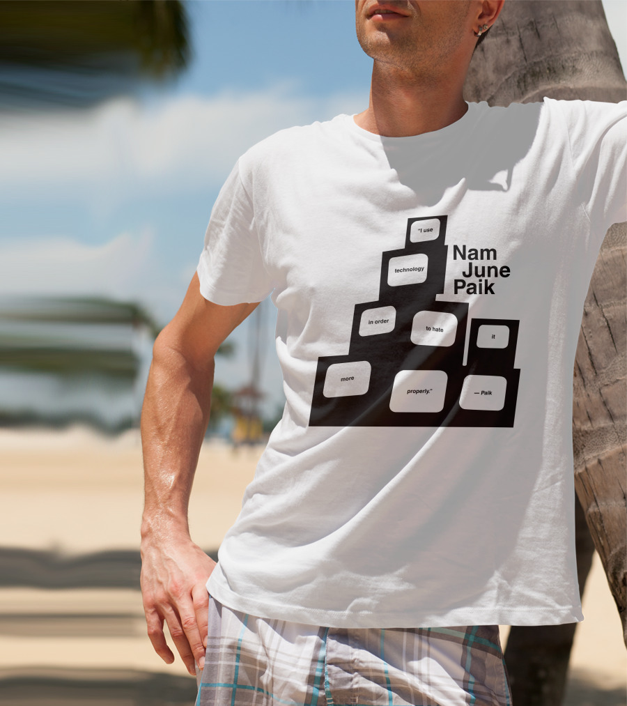 Nam June Paik I Use Technology In Order To Hate It More Properly T-Shirt