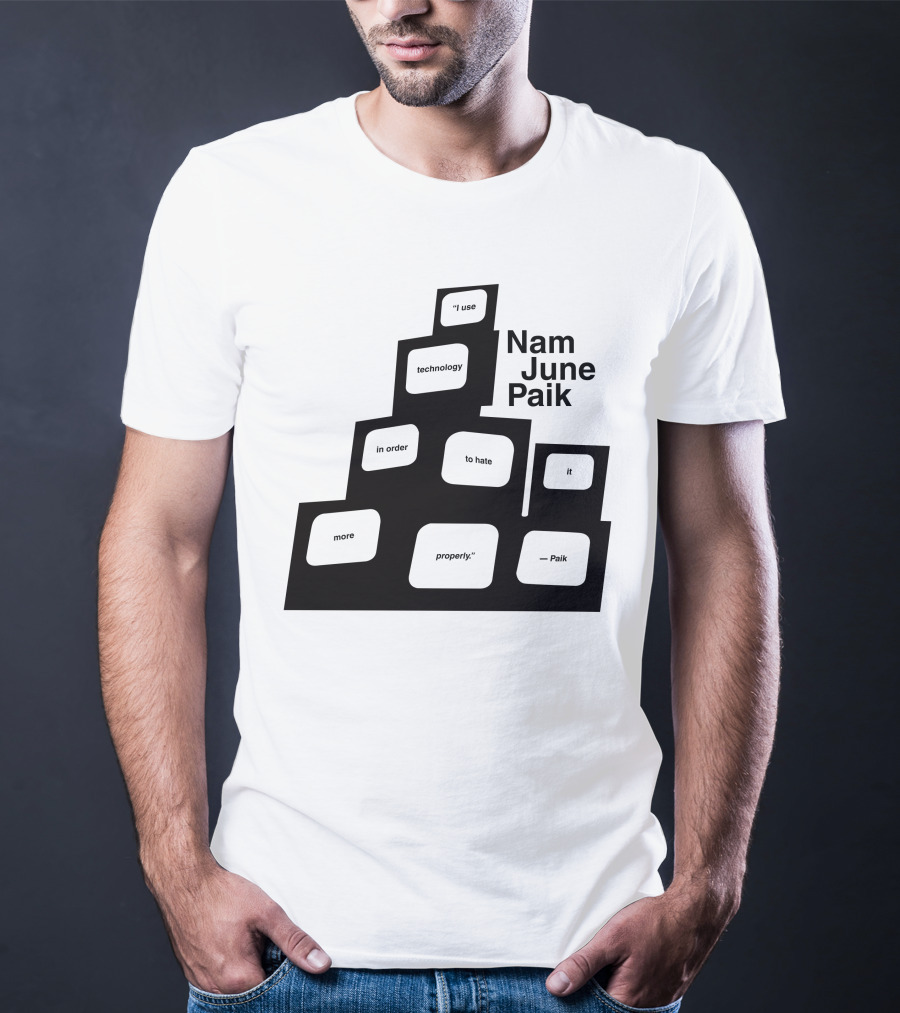 Nam June Paik I Use Technology In Order To Hate It More Properly T-Shirt
