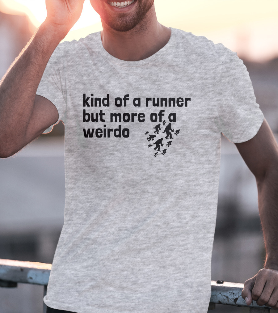 Kind Of A Runner But More Of A Weirdo Bigfoot Sasquatch T-Shirt