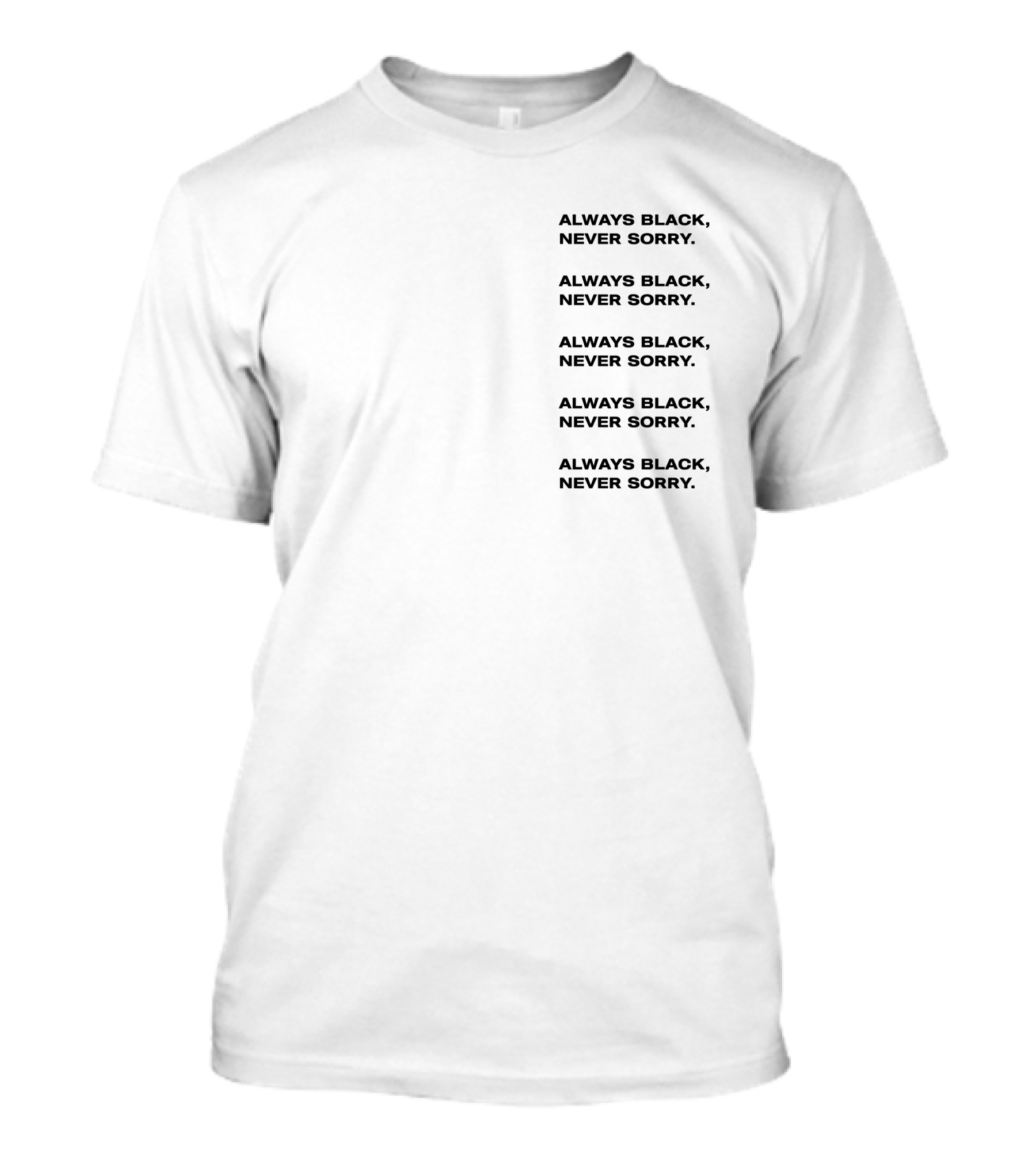 Always Black Never Sorry Ronald John Repeated T-Shirt