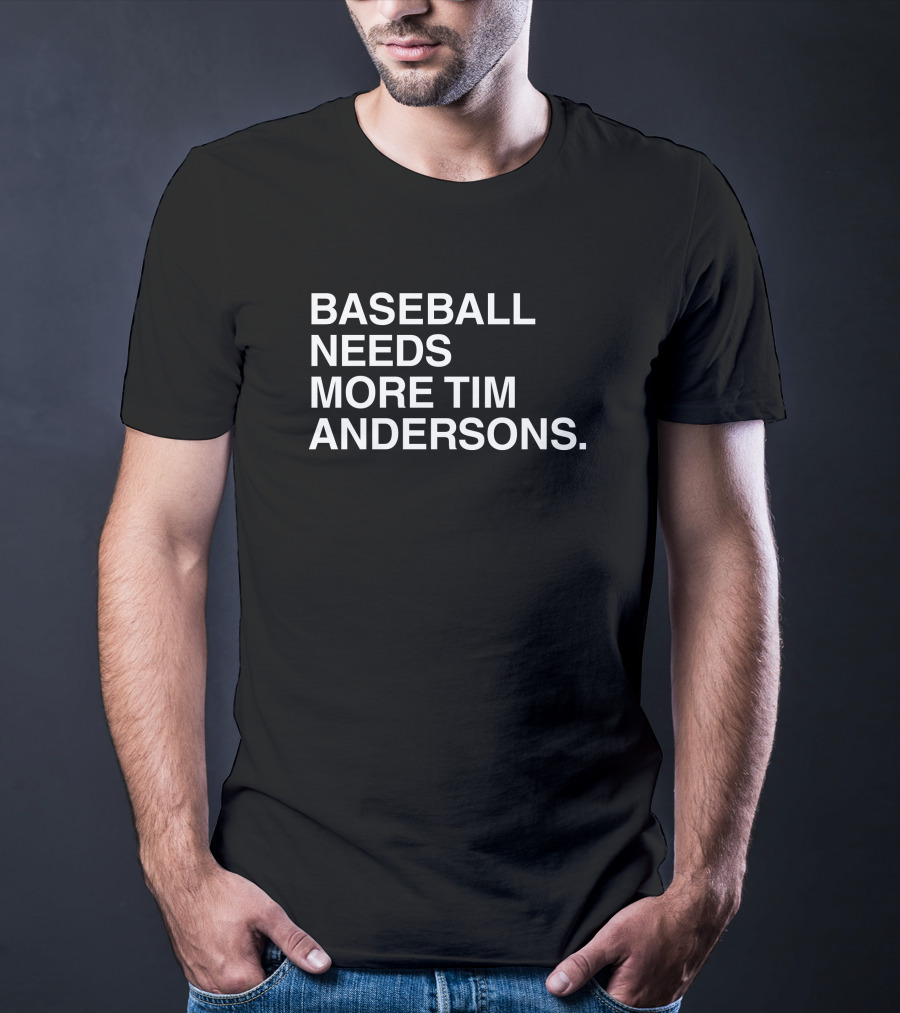 Baseball Needs More Tim Andersons T-Shirt