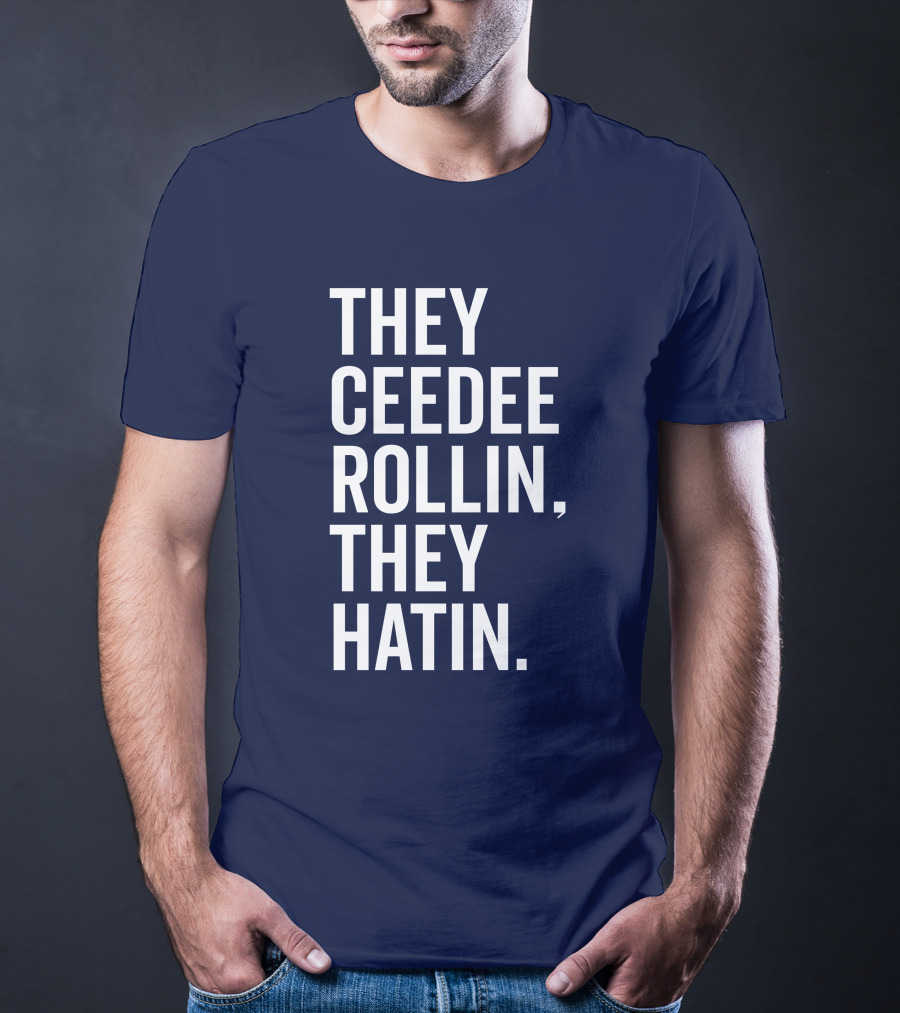 They Ceedee Rollin They Hatin Bullzerk T-Shirt