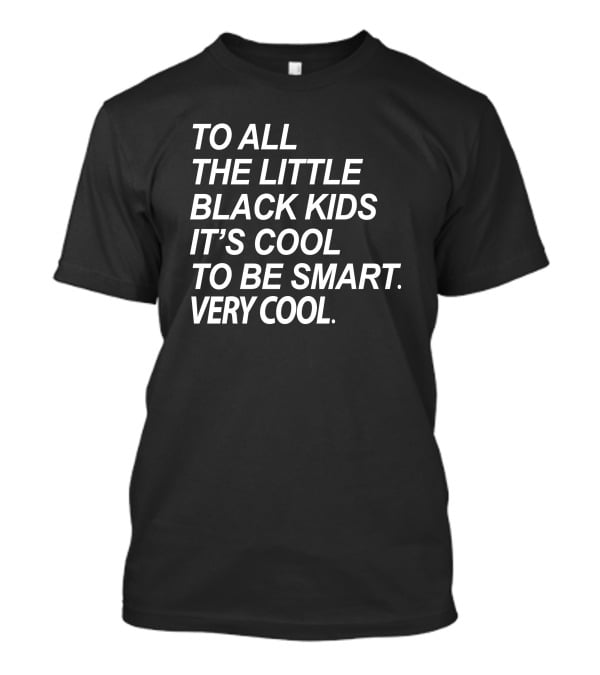 To All The Little Black Kids It's Cool To Be Smart Very Cool T-Shirt