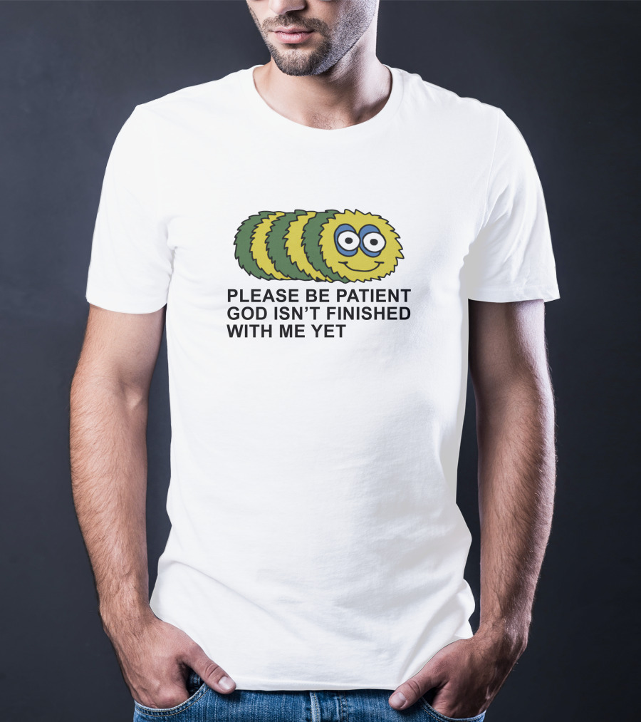 Please Be Patient God Isn't Finished With Me Yet Fluffy Cartoon Circles T-Shirt
