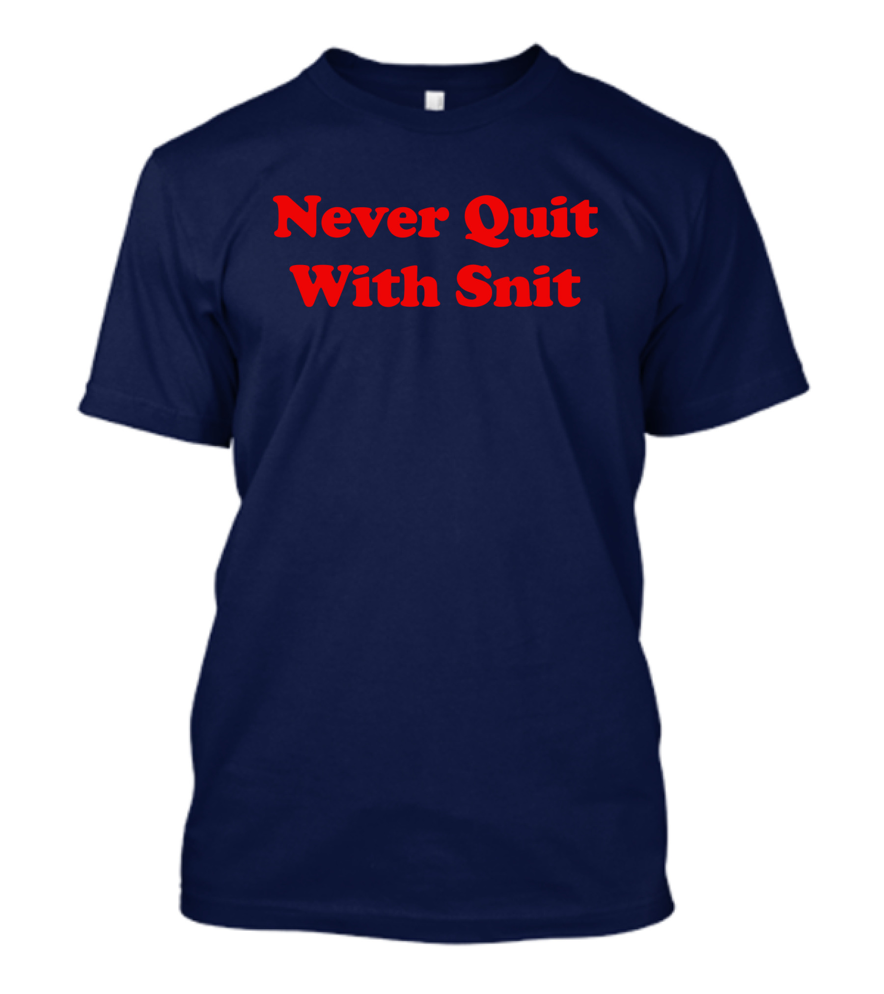 Never Quit With Snit Justcapebb C A P T-Shirt