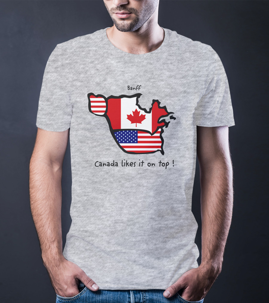 Banff Canada Likes It On Top North America Map With Flags T-Shirt