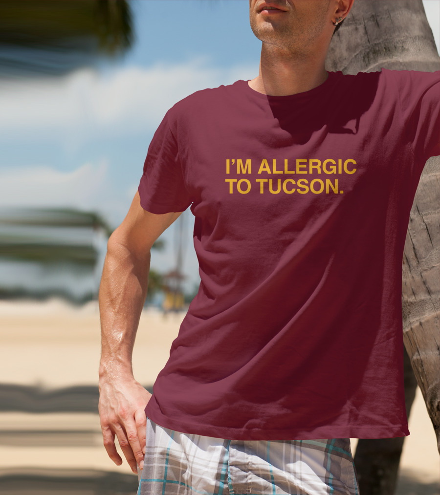 Well Put Merch I'm Allergic To Tucson Maroon T-Shirt