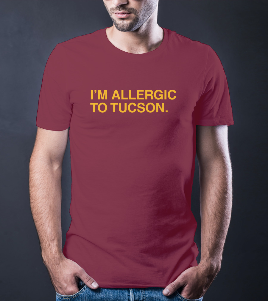 Well Put Merch I'm Allergic To Tucson Maroon T-Shirt