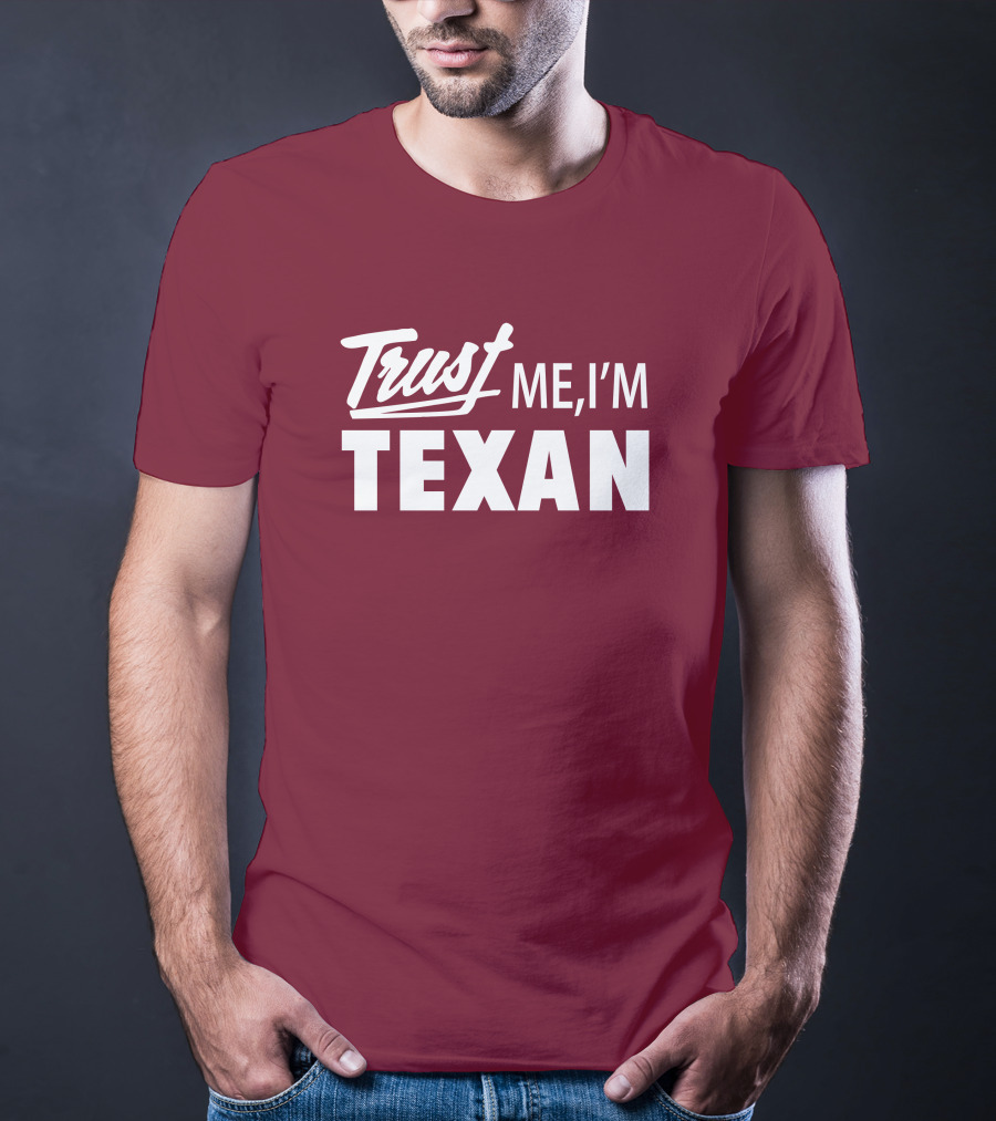 Trust Me I'm Texan Texas Humor Merch T-Shirt