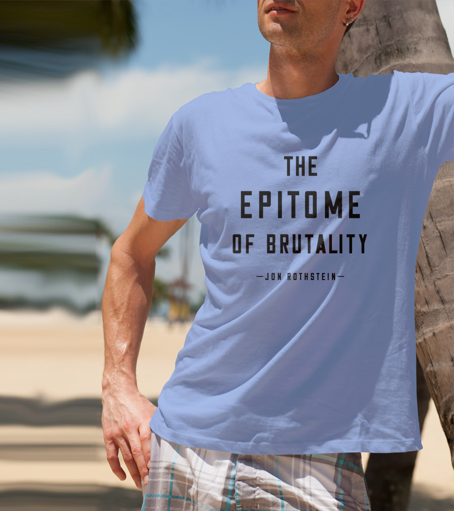 Jon Rothstein The Epitome Of Brutality T-Shirt