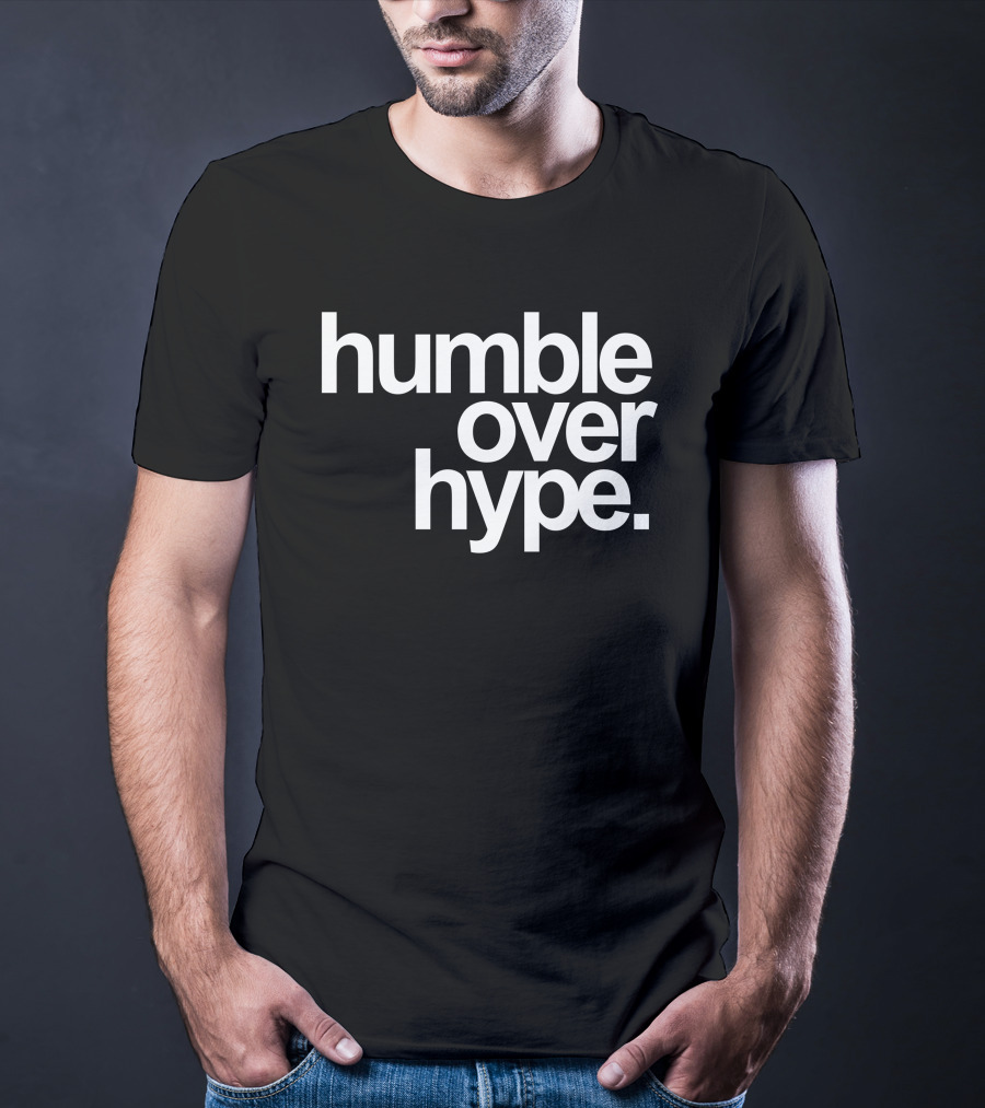 Humble Over Hype Bold Minimalist T-Shirt