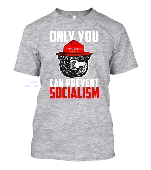 Only You Can Prevent Socialism Keep America Great Bear T-Shirt