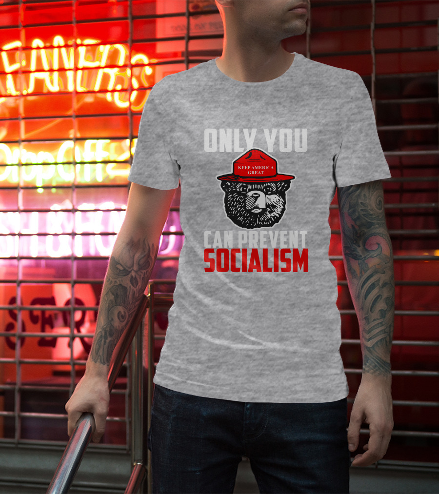 Only You Can Prevent Socialism Keep America Great Bear T-Shirt