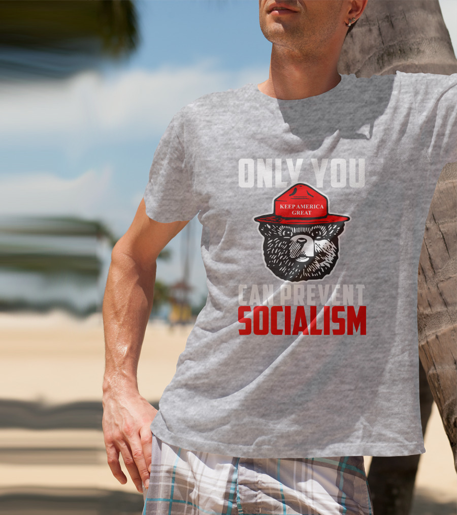 Only You Can Prevent Socialism Keep America Great Bear T-Shirt