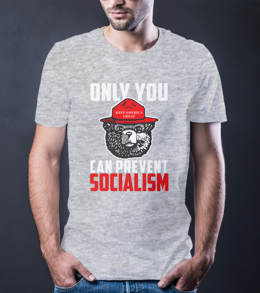 Only You Can Prevent Socialism Keep America Great Bear T-Shirt