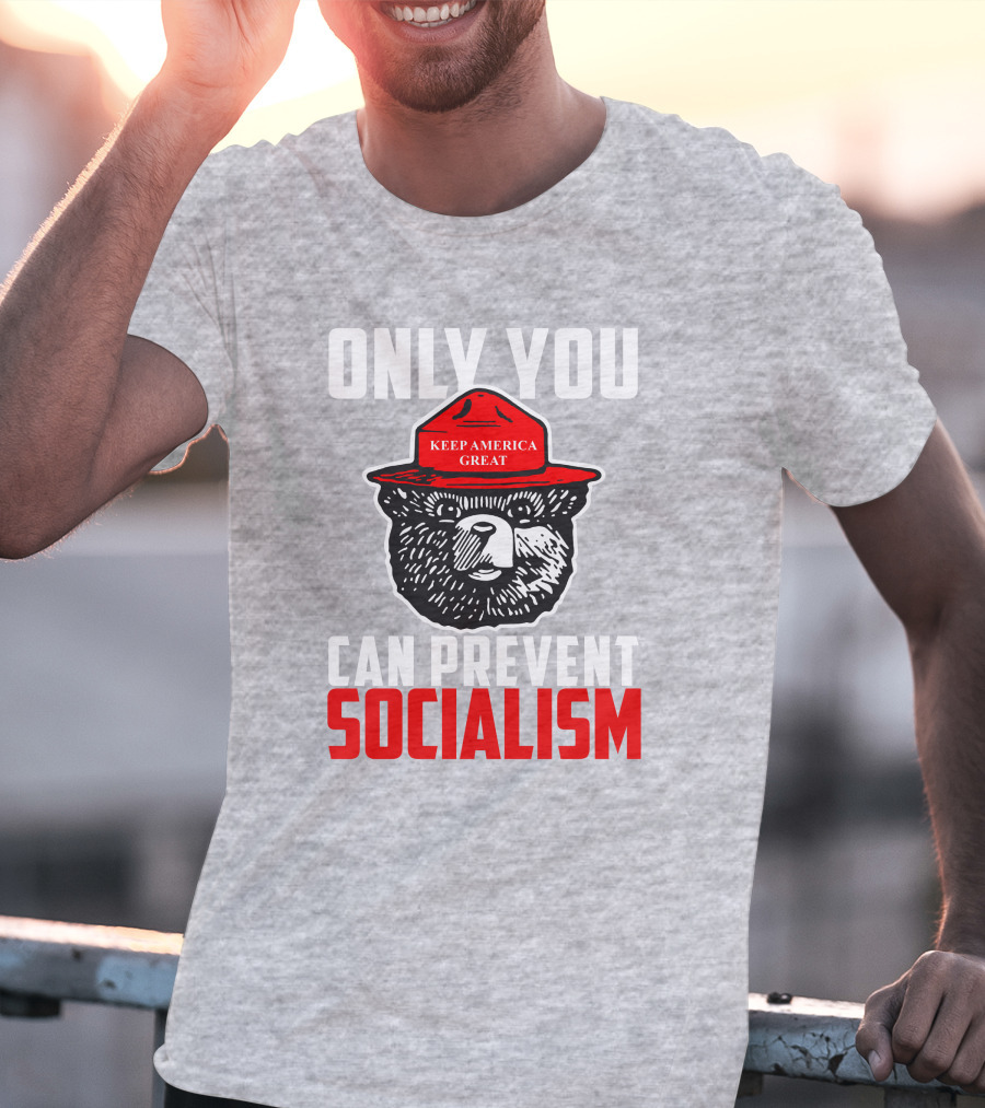 Only You Can Prevent Socialism Keep America Great Bear T-Shirt