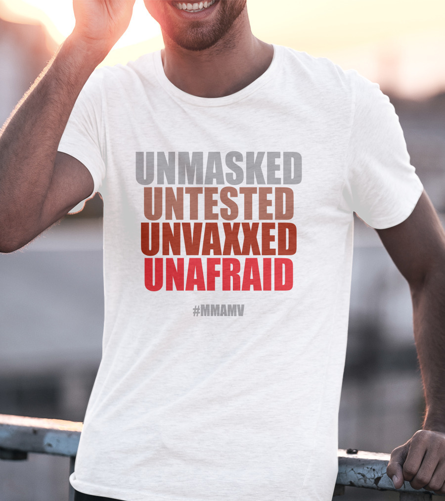 Unmasked Untested Unvaxxed Unafraid #Mmamv T-Shirt