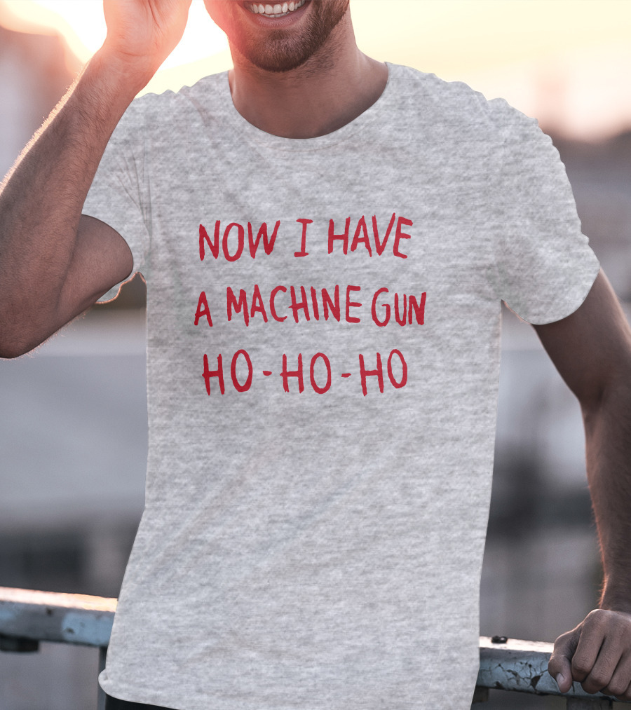 Now I Have A Machine Gun Ho-Ho-Ho Die Hard Christmas Movie T-Shirt