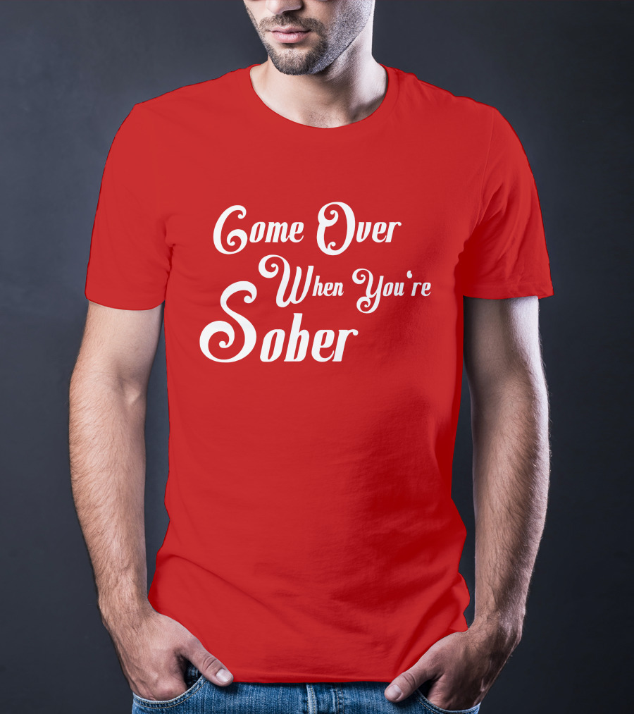 Steezy Kane Merch Come Over When You're Sober T-Shirt