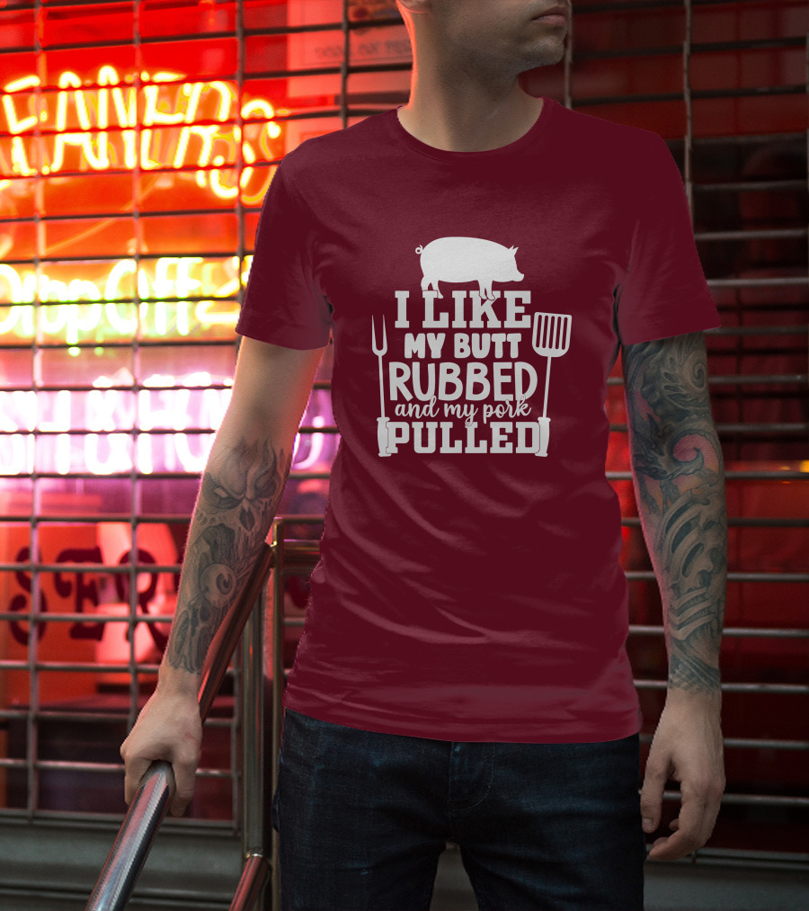 I Like My Butt Rubbed And My Pork Pulled Pig Barbecue Grill Fork Spatula T-Shirt