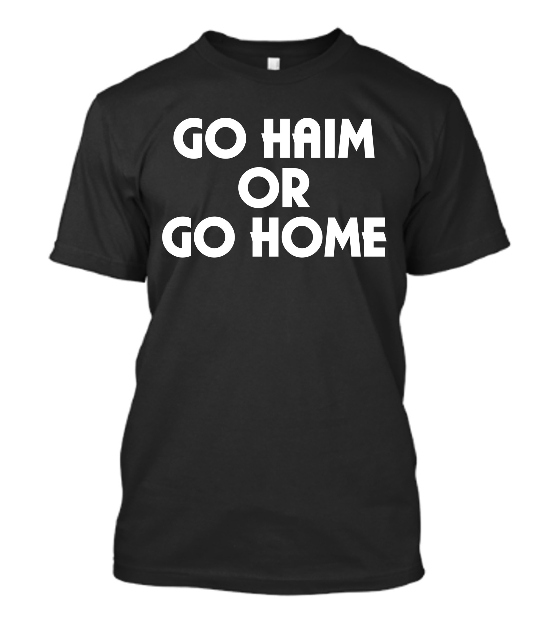 Hamish Linklater Go Haim Or Go Home T-Shirt