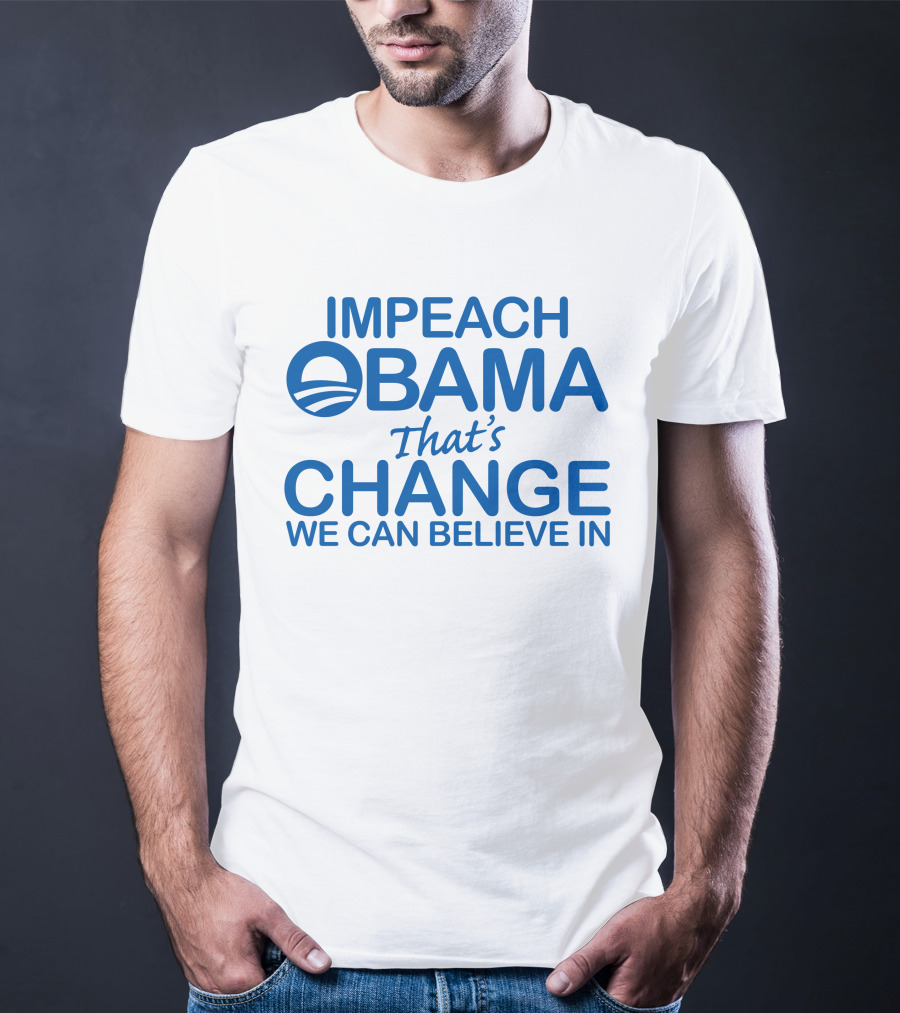 Impeach Obama That's Change We Can Believe IN T-Shirt