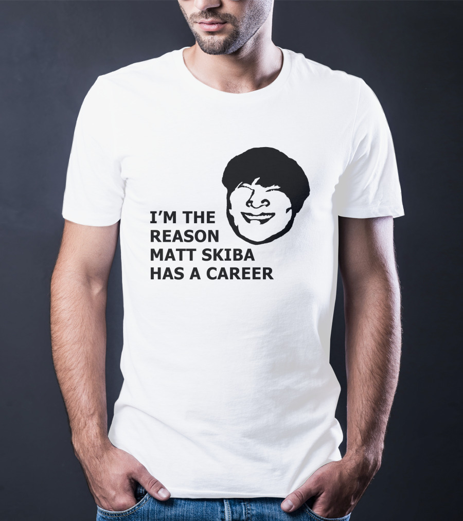 I'm The Reason Matt Skiba Has A Career T-Shirt