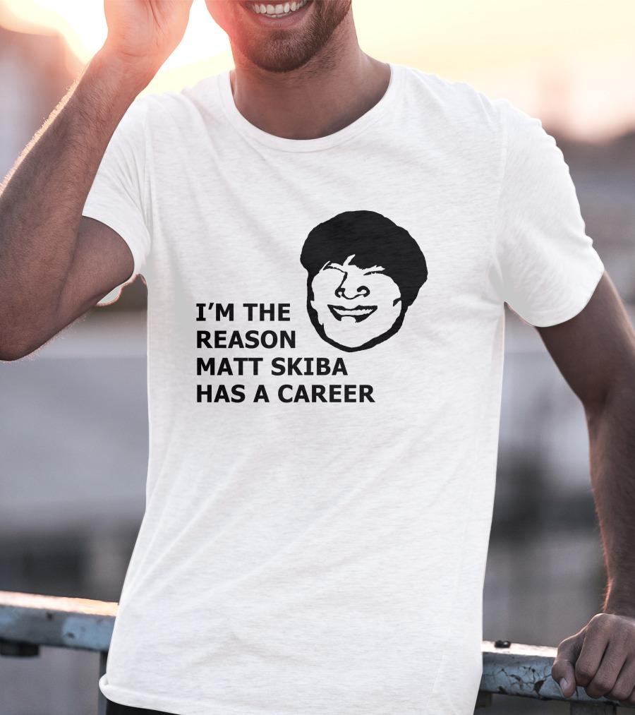 I'm The Reason Matt Skiba Has A Career T-Shirt