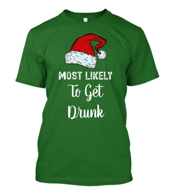 Most Likely To Get Drunk Santa Hat Christmas Karma Life Llc T-Shirt