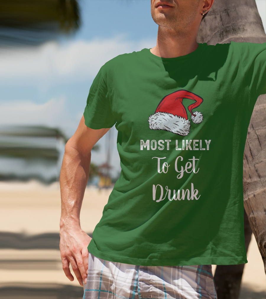 Most Likely To Get Drunk Santa Hat Christmas Karma Life Llc T-Shirt