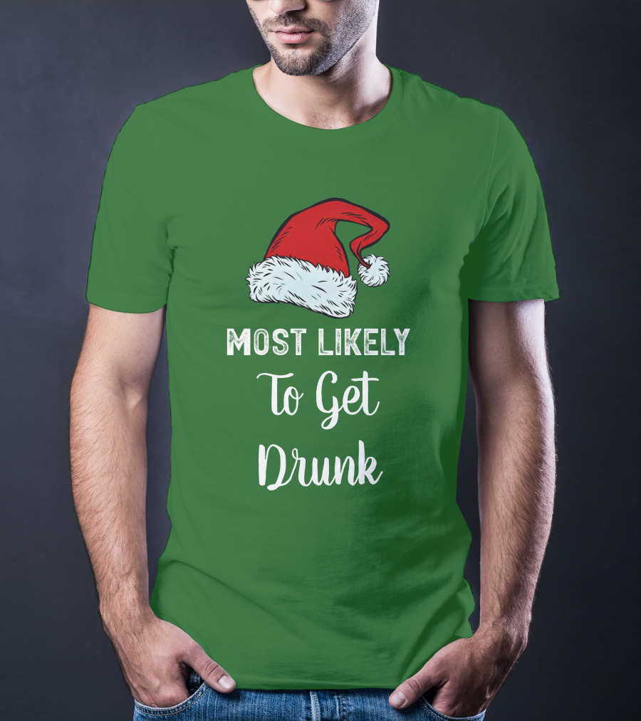 Most Likely To Get Drunk Santa Hat Christmas Karma Life Llc T-Shirt