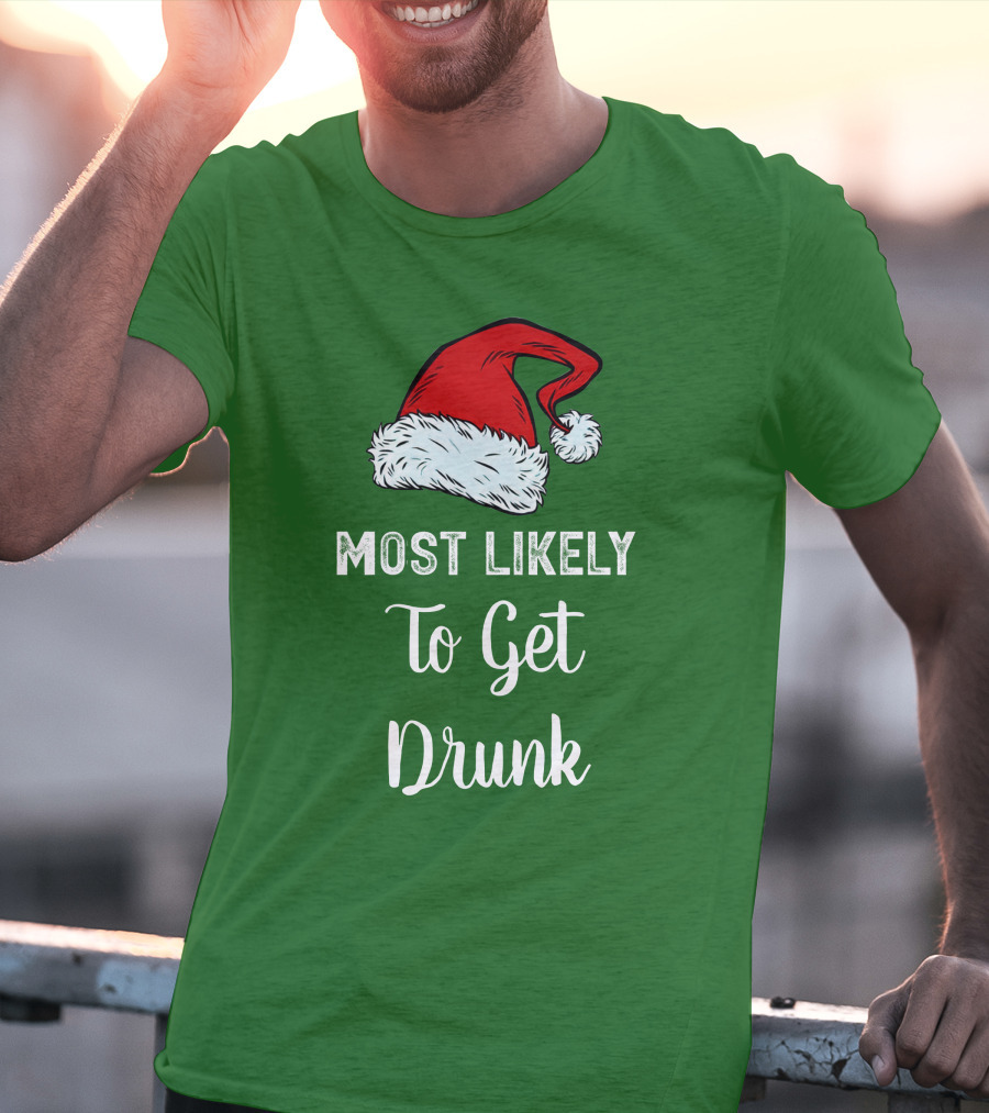Most Likely To Get Drunk Santa Hat Christmas Karma Life Llc T-Shirt