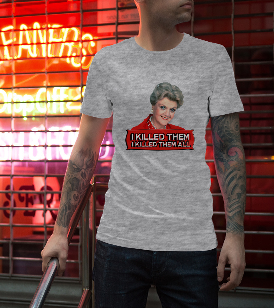 I Killed Them I Killed Them All Murder She Wrote Jessica Fletcher T-Shirt