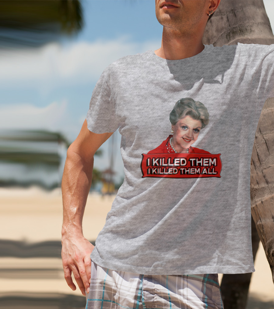 I Killed Them I Killed Them All Murder She Wrote Jessica Fletcher T-Shirt