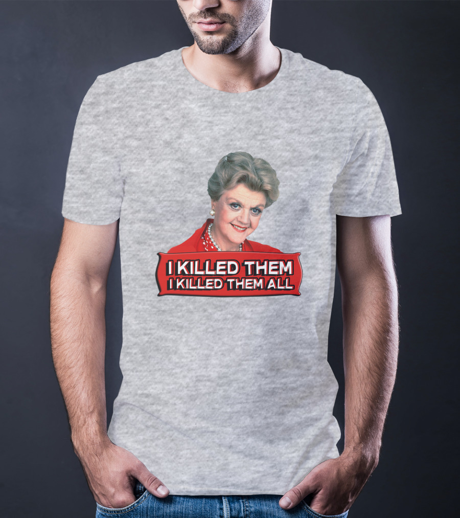 I Killed Them I Killed Them All Murder She Wrote Jessica Fletcher T-Shirt