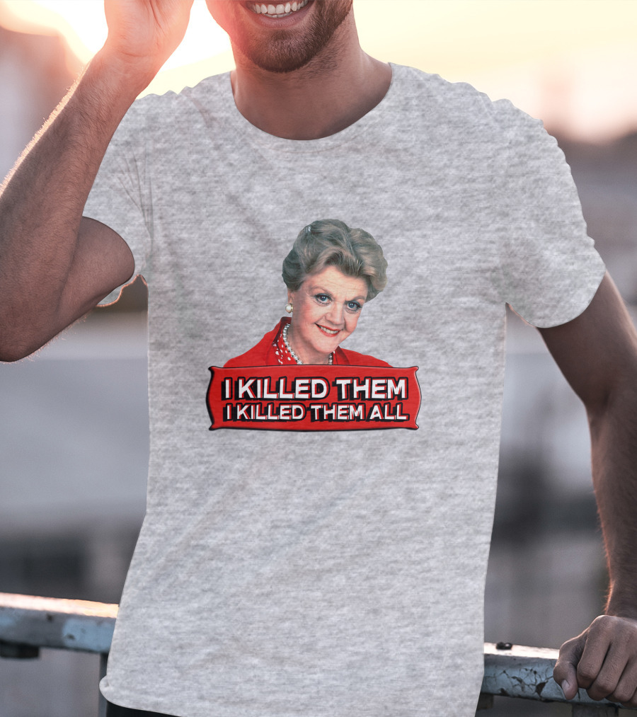 I Killed Them I Killed Them All Murder She Wrote Jessica Fletcher T-Shirt