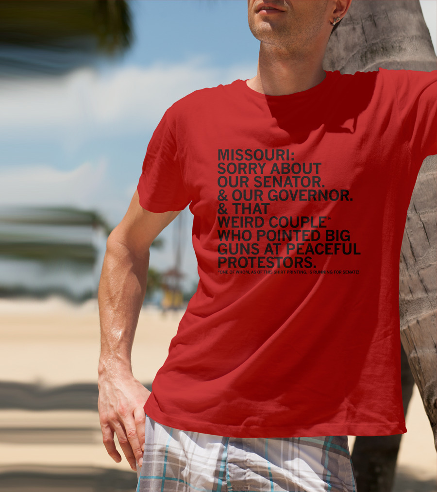 Missouri Sorry About Our Senator Governor Weird Couple Pointed Guns At Peaceful Protestors T-Shirt