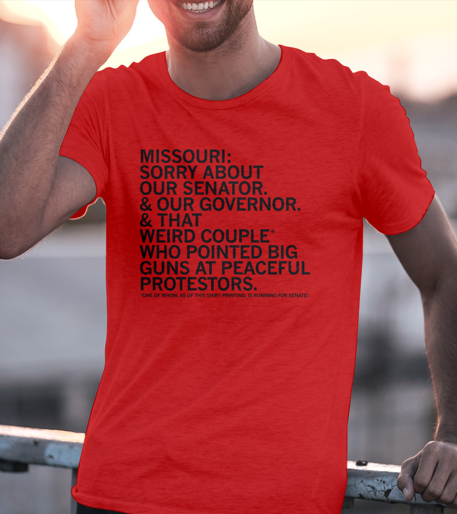 Missouri Sorry About Our Senator Governor Weird Couple Pointed Guns At Peaceful Protestors T-Shirt